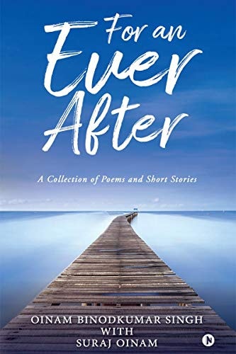 For an Ever After A Collection of Poems and Short Stories