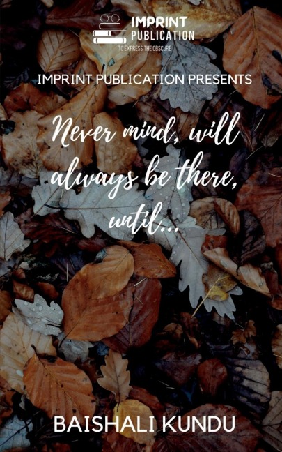 Never mind, will always be there , Until...