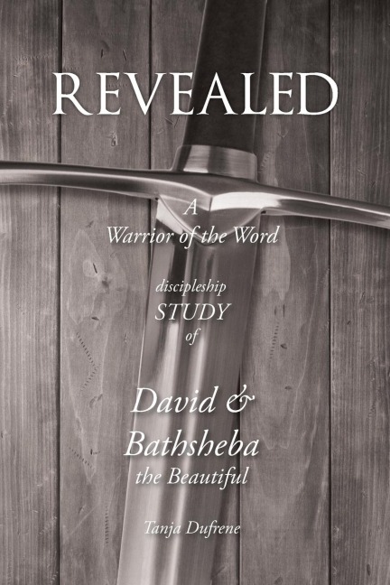 REVEALED: A Warrior of the Word Discipleship Study of David and Bathsheba the Beautiful