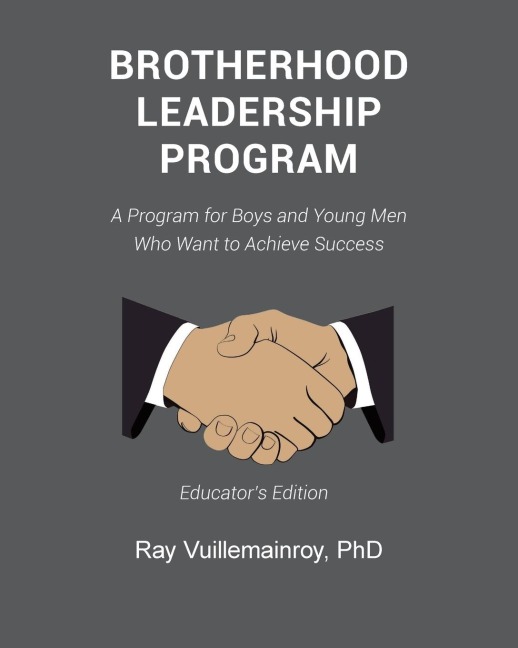 Brotherhood Leadership Program: A Program for Boys and Young Men Who Want to Achieve Success