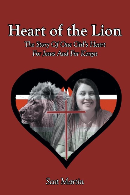 Heart of the Lion: The Story Of One Girls Heart For Jesus And For Kenya