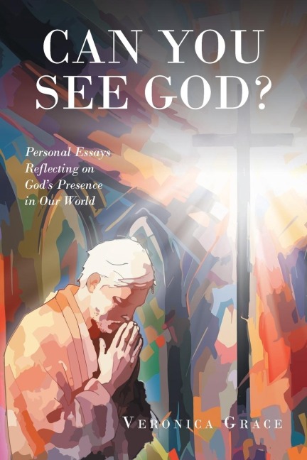 Can You See God?: Personal Essays Reflecting on Gods Presence in Our World