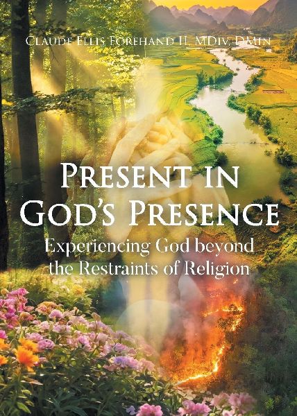 Present in Gods Presence: Experiencing God beyond the Restraints of Religion