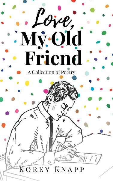 Love, My Old Friend: A Collection of Poetry