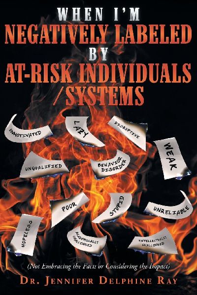 When Im Negatively Labeled by At-Risk Individuals-Systems: (Not Embracing  the Facts, or Considering the Impact)