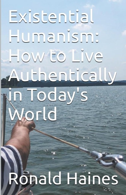 Existential Humanism: How to Live Authentically in Todays World