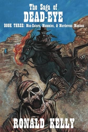 The Saga of Dead-Eye, Book Three Man-Eaters, Mummies, & Murderous Maniacs