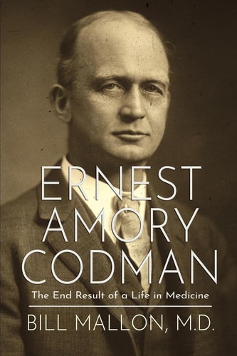 Ernest Amory Codman The End Result of a Life in Medicine