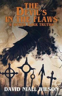 The Devils in the Flaws & Other Dark Truths