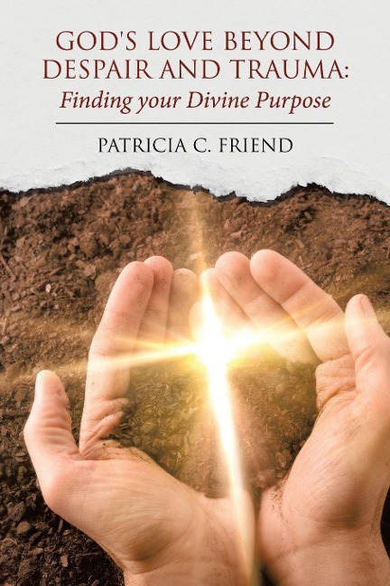 Gods Love beyond Despair and Trauma: Finding your Divine Purpose