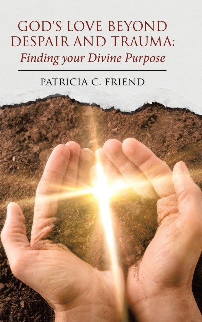Gods Love beyond Despair and Trauma: Finding your Divine Purpose