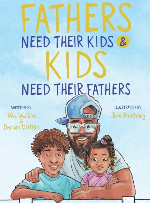 Fathers Need Their Kids &amp; Kids Need Their Fathers