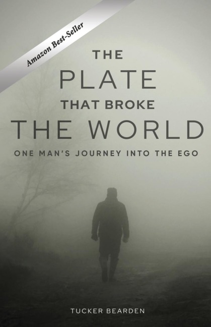 THE PLATE THAT BROKE THE WORLD: One Mans Journey Into The Ego