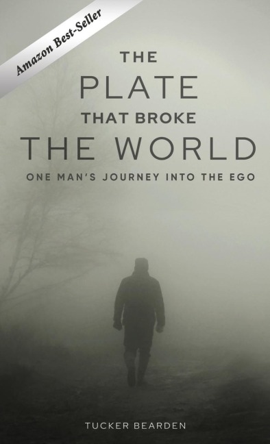 THE PLATE THAT BROKE THE WORLD: One Mans Journey Into The Ego