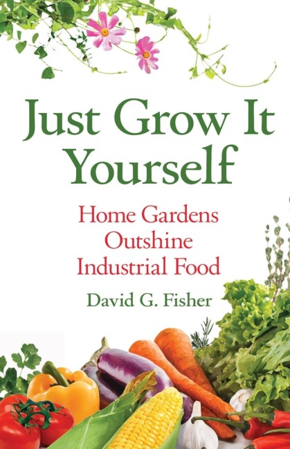 JUST GROW IT YOURSELF: Home Gardens Outshine Industrial Food