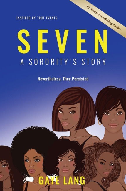 SEVEN Inspired by True Events: A Sororitys Story...Nevertheless They Persisted