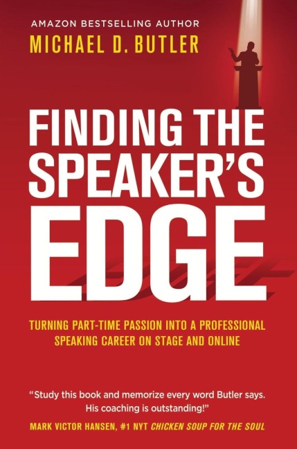 FINDING THE SPEAKERS EDGE: Turning Your Part-Time Passion into Your Full-Time Professional Speaking Career on Stage and Online