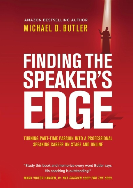 FINDING THE SPEAKER'S EDGE: Turning Your Part-Time Passion into Your Full-Time Professional Speaking Career on Stage and Online