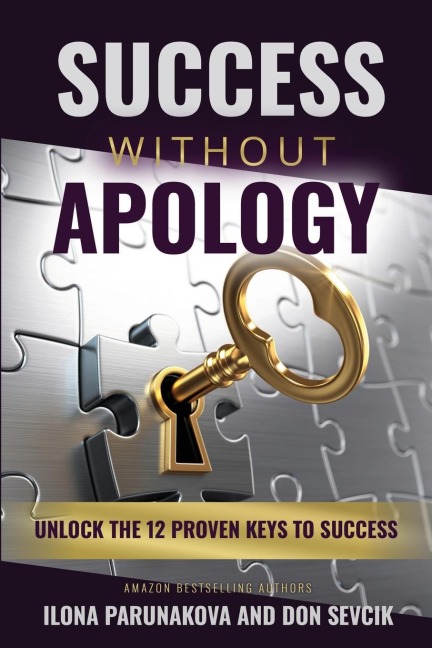 SUCCESS WITHOUT APOLOGY: Unlock The 12 Proven Keys To Success