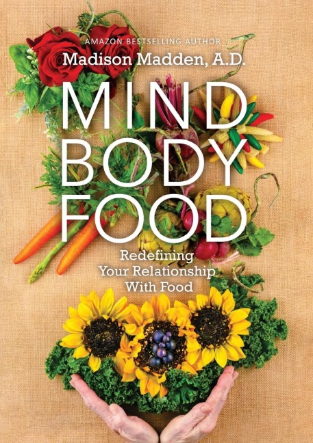 MIND BODY FOOD: Redefining Your Relationship with Food