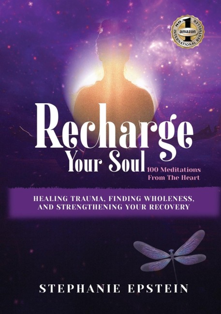 RECHARGE YOUR SOUL - 100 Meditations From the Heart: Healing Trauma, Finding Wholeness and Strengthening Your Recovery