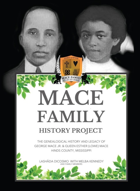 MACE FAMILY HISTORY PROJECT: The Genealogical History And Legacy Of George Mace Jr. & Queen Esther (Lowe) Mace Hinds County, Mississippi