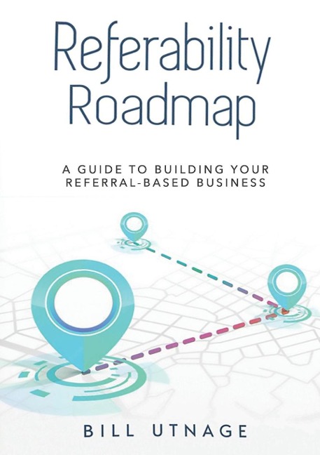 REFERABILITY ROADMAP: A Guide To Building Your Referral-Based Business
