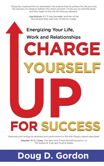 CHARGE YOURSELF UP FOR SUCCESS: Energizing Your Life, Work and Relationships