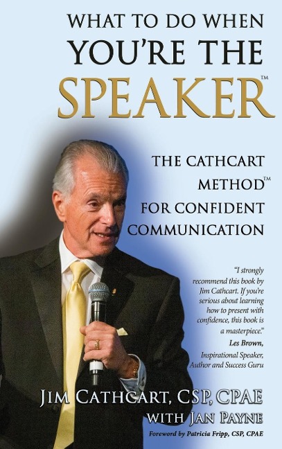 WHAT TO DO WHEN YOURE THE SPEAKER: The Cathcart Method(TM) For Confident Communication