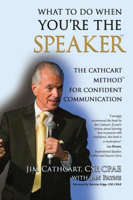 WHAT TO DO WHEN YOU'RE THE SPEAKER: The Cathcart Method(TM) For Confident Communication
