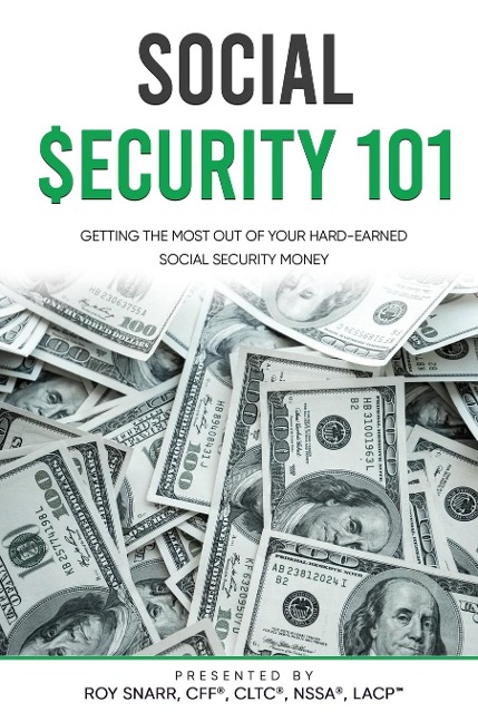 SOCIAL SECURITY 101: Getting The Most Out of Your Hard-Earned Social Security Money