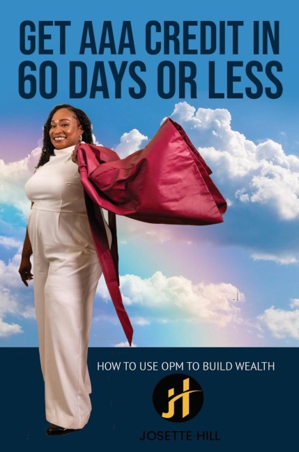 GET AAA CREDIT IN 60 DAYS: How to Use OPM To Build Wealth