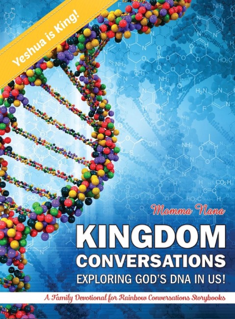 KIGDOM CONVERSATIONS EXPLORING GODS DNA IN US!: A Family Devotional for Rainbow Conversations Storybooks