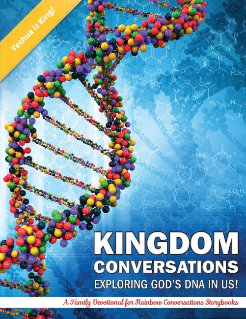 KIGDOM CONVERSATIONS EXPLORING GODS DNA IN US!: A Family Devotional for Rainbow Conversations Storybooks