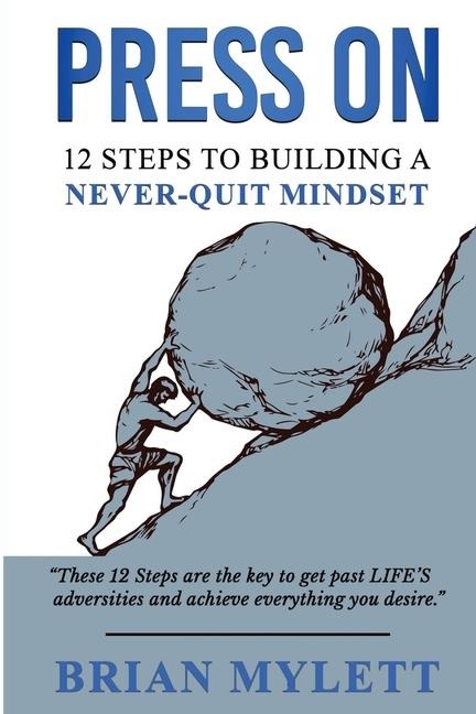 PRESS ON: 12 Steps to Building a Never Quit Mindset
