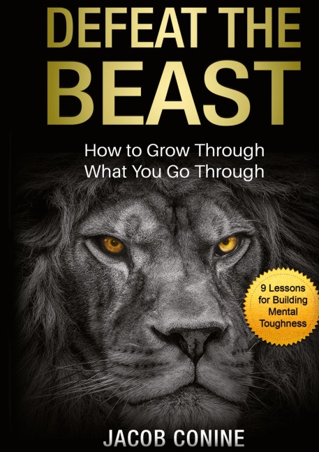 DEFEAT THE BEAST: How to Grow Through What You Go Through