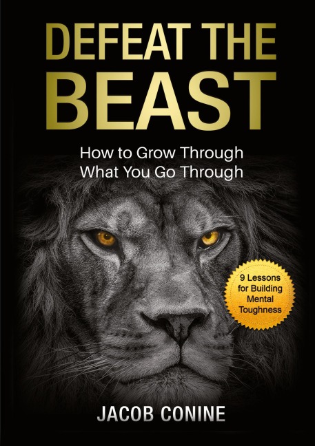 DEFEAT THE BEAST: How to Grow Through What You Go Through