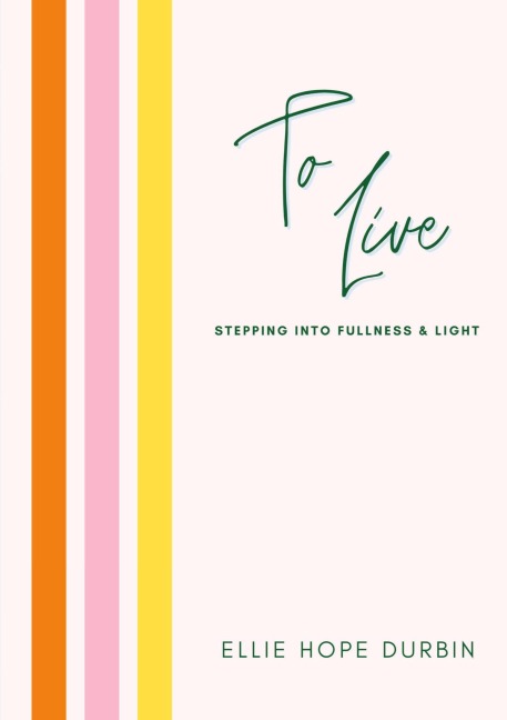 TO LIVE: Stepping Into Fullness and Light