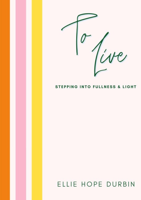 TO LIVE: Stepping Into Fullness and Light