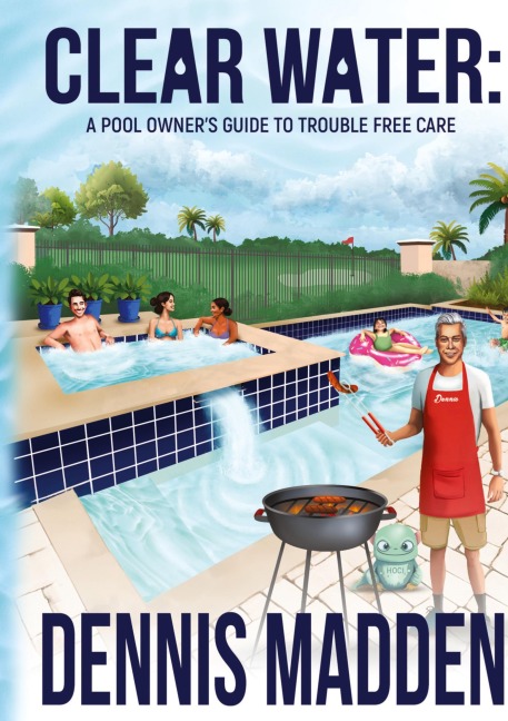 CLEAR WATER: A Pool Owners Guide To Trouble Free Care