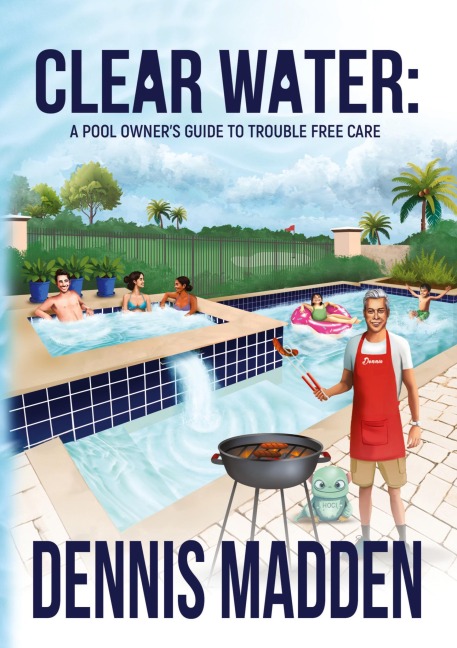 CLEAR WATER: A Pool Owners Guide To Trouble Free Care
