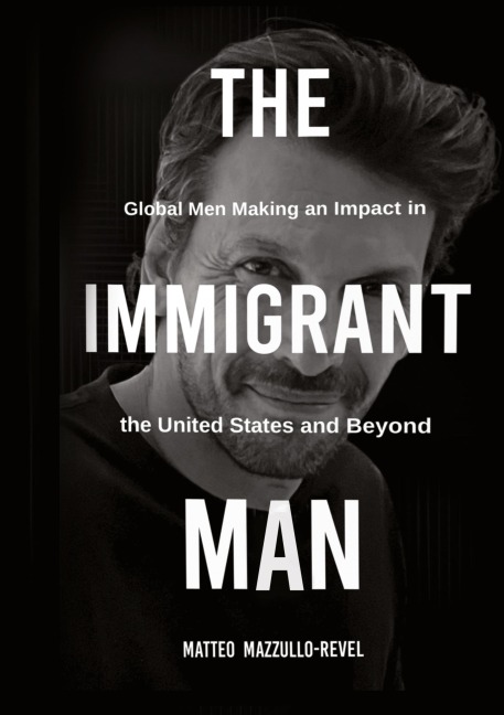 THE IMMIGRANT MAN: Global Men Making an Impact in the United States and Beyond