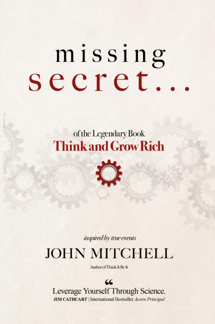 THE MISSING SECRET of the Legendary Book Think and Grow Rich: And a 12-minute-a-day technique to apply it