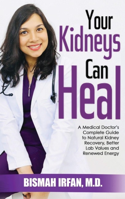 YOUR KIDNEYS CAN HEAL: A Kidney Doctors Complete Guide to Natural Kidney Recovery, Better Lab Values, and Renewed Energy