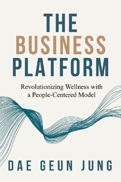 THE BUSINESS PLATFORM: Revolutionizing Wellness with a People-Centered Model