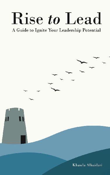 RISE TO LEAD: A Guide to Ignite Your Leadership Potential