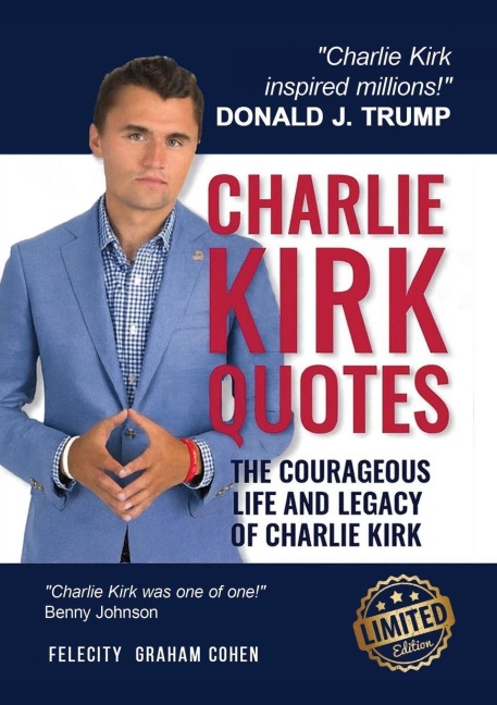 CHARLIE KIRK QUOTES: The Courageous Life and Legacy of Charlie Kirk Founder, Turning Point USA the Unauthorized Version