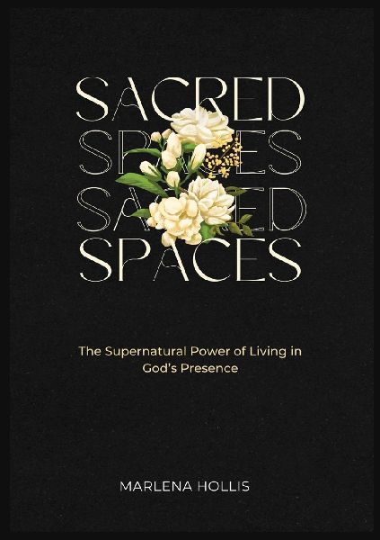 SACRED SPACES: The Supernatural Power of Living in God's Presence