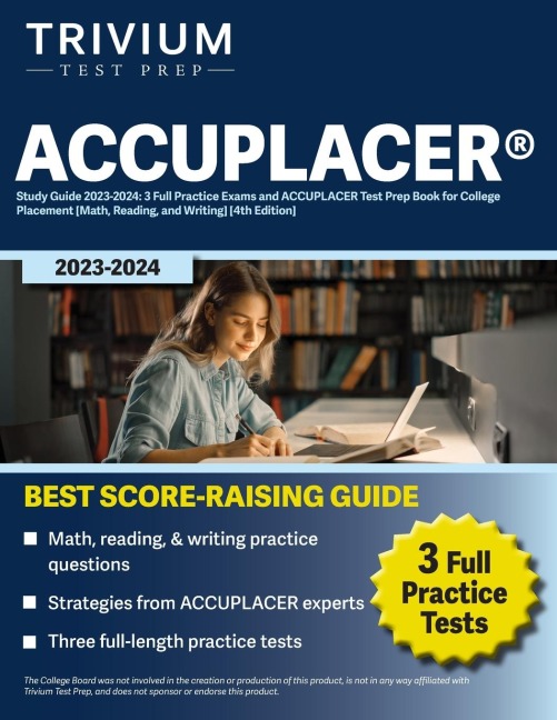 ACCUPLACER® Study Guide 2023-2024: 3 Full Practice Exams and ACCUPLACER Test Prep Book for College Placement [Math, Reading, and Writing] [4th Edition]