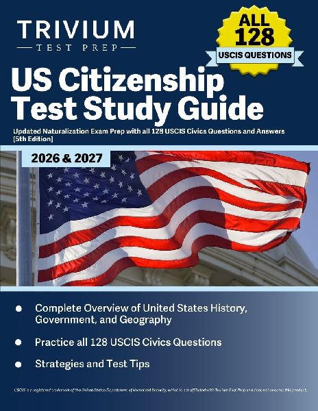 US Citizenship Test Study Guide 2026 and 2027: Updated Naturalization Exam Prep with all 128 USCIS Civics Questions and Answers [5th Edition]